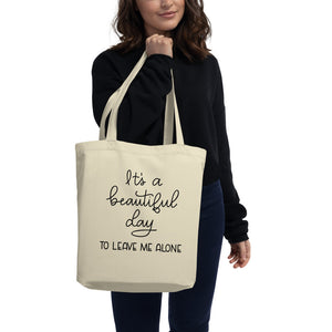 It's A Beautiful Day to Leave Me Alone Eco Tote Bag