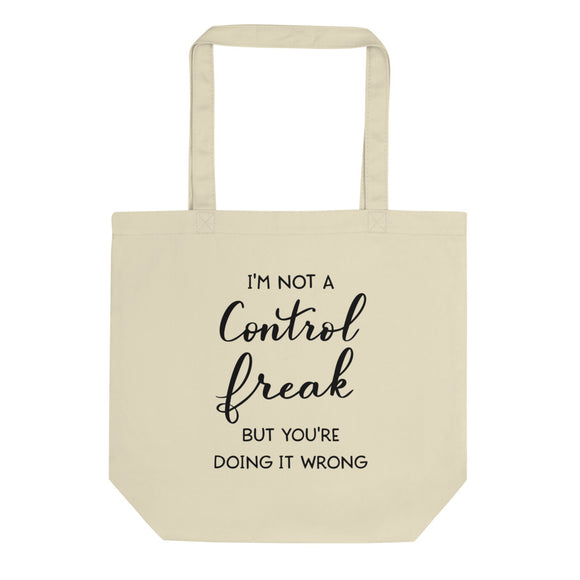 I'm Not A Control Freak But You're Doing It Wrong Eco Tote Bag