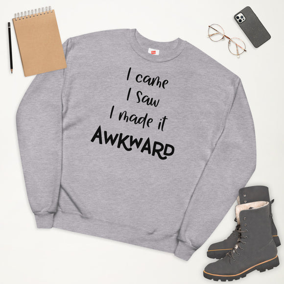 I Came I Saw I Made It Awkward Unisex fleece sweatshirt