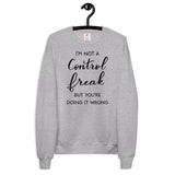 I'm Not A Control Freak But You're Doing It Wrong Unisex fleece sweatshirt