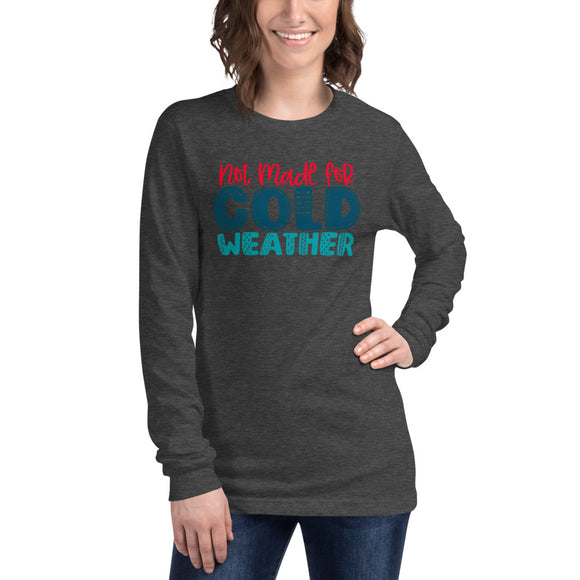 Not Made For Cold Weather Unisex Long Sleeve Tee