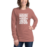 A woman's place is in the House, in the Senate, in the Oval Office Unisex Long Sleeve Tee