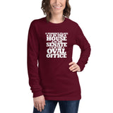 A woman's place is in the House, in the Senate, in the Oval Office Unisex Long Sleeve Tee