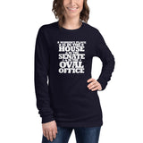 A woman's place is in the House, in the Senate, in the Oval Office Unisex Long Sleeve Tee