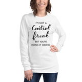 I'm Not A Control Freak But You're Doing It Wrong Unisex Long Sleeve Tee