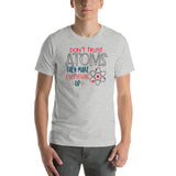 Don't Trust Atoms They Make Up Everything Short-Sleeve Unisex T-Shirt