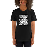 A woman's place is in the House in the Senate in the Oval Office Short-Sleeve Unisex T-Shirt