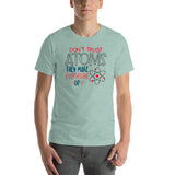 Don't Trust Atoms They Make Up Everything Short-Sleeve Unisex T-Shirt