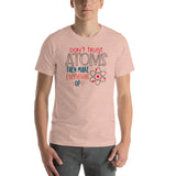 Don't Trust Atoms They Make Up Everything Short-Sleeve Unisex T-Shirt