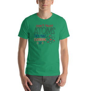 Don't Trust Atoms They Make Up Everything Short-Sleeve Unisex T-Shirt