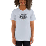 A Fun Thing To Do In The Morning Is Not Talk To Me Short-Sleeve Unisex T-Shirt