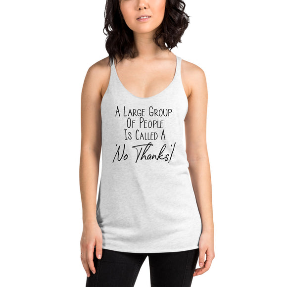 A large group of people is called a no thanks Women's Racerback Tank